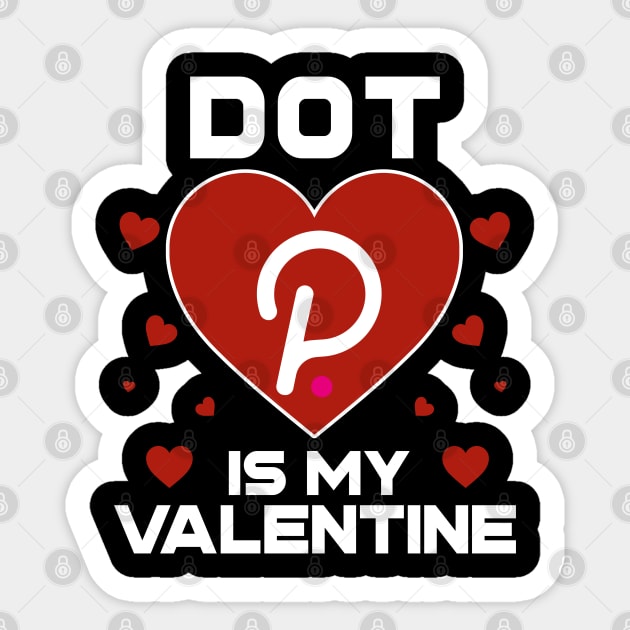 Polkadot Is My Valentine DOT Coin To The Moon Crypto Token Cryptocurrency Blockchain Wallet Birthday Gift For Men Women Kids Sticker by Thingking About